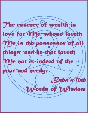 The essence of wealth is love for Me; whoso loveth Me is the possessor of all things, and he that loveth Me not is indeed of the poor and needy. #Bahai #Wealth #bahaullah #WordsOfWisdom